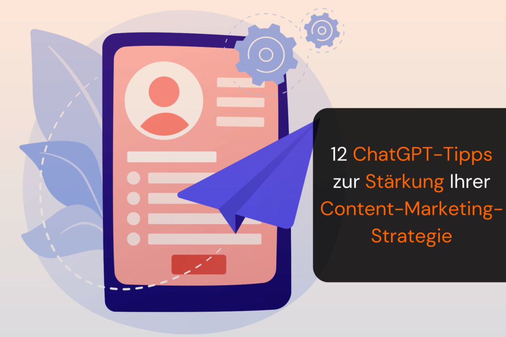 12 ChatGPT-Tipps zur Stärkung Ihrer Content-Marketing-Strategie