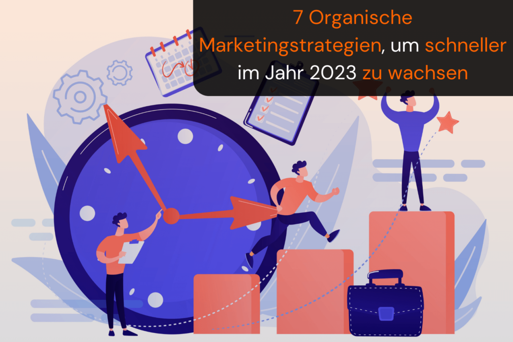 Organische Marketingstrategien, um schneller im Jahr 2023 zu wachsen